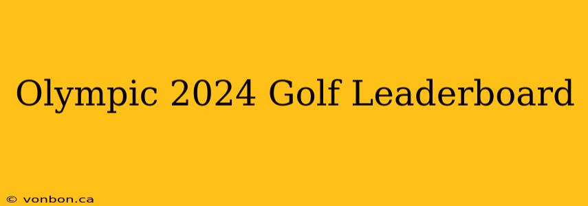 Olympic 2024 Golf Leaderboard