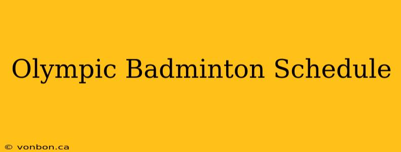 Olympic Badminton Schedule