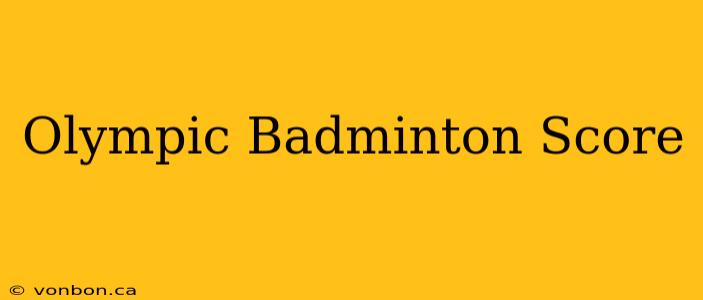 Olympic Badminton Score