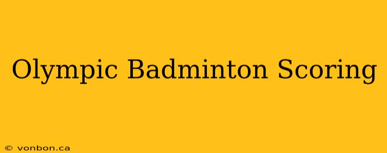 Olympic Badminton Scoring