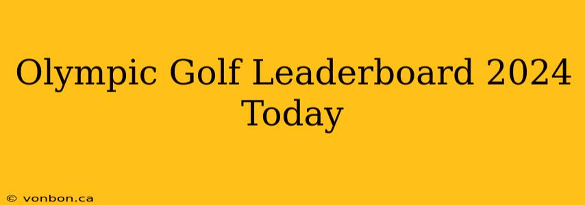 Olympic Golf Leaderboard 2024 Today