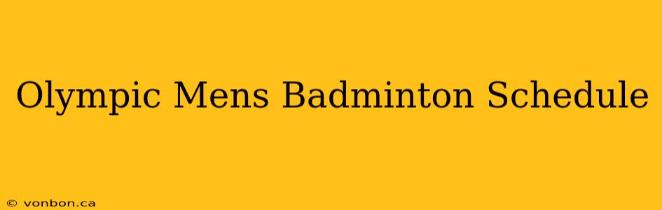 Olympic Mens Badminton Schedule