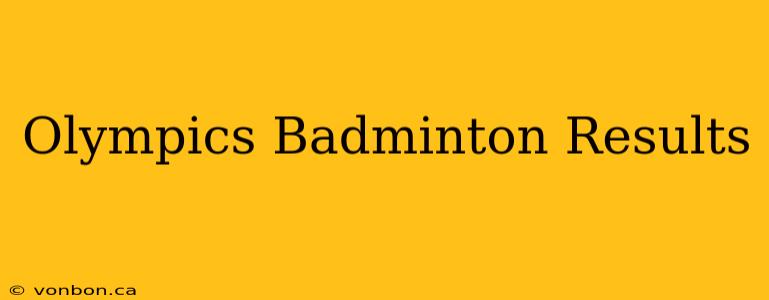 Olympics Badminton Results