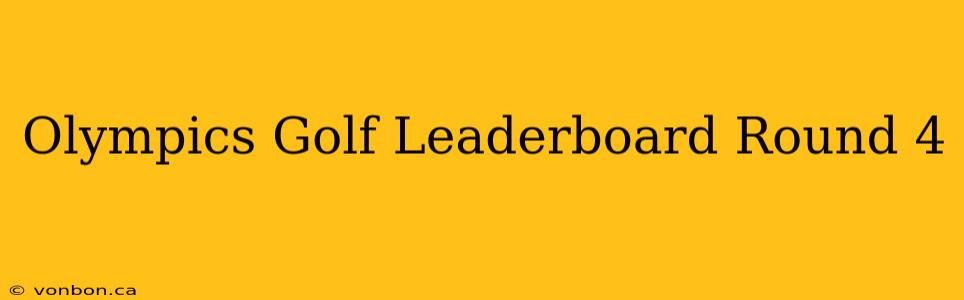 Olympics Golf Leaderboard Round 4