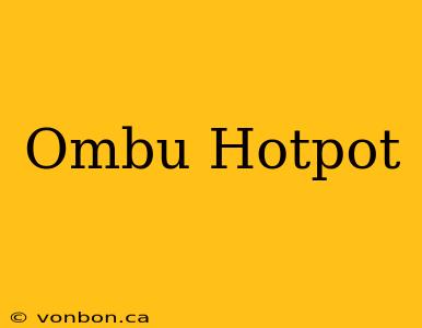 Ombu Hotpot