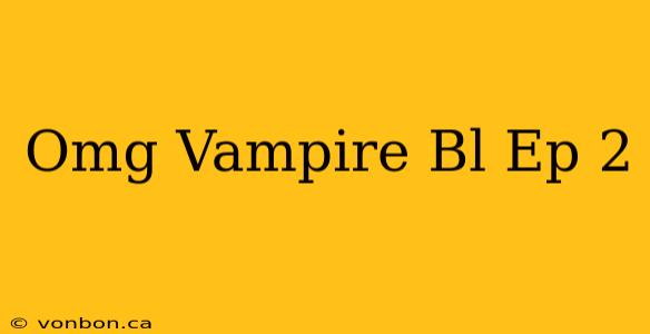 Omg Vampire Bl Ep 2