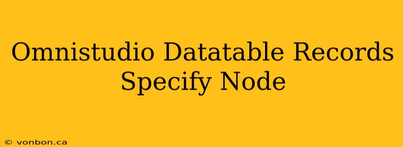 Omnistudio Datatable Records Specify Node