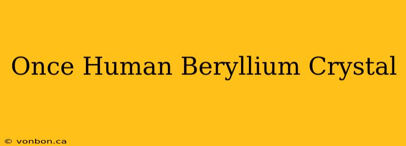 Once Human Beryllium Crystal