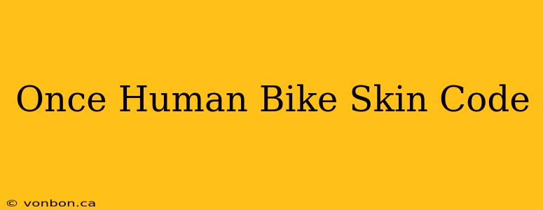 Once Human Bike Skin Code