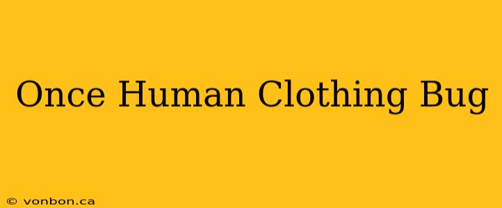 Once Human Clothing Bug