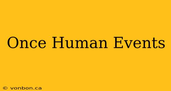 Once Human Events