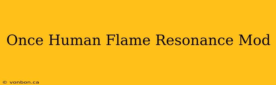 Once Human Flame Resonance Mod