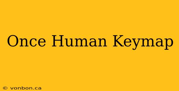 Once Human Keymap