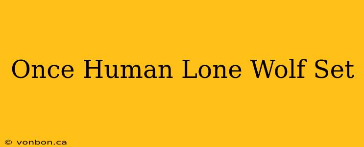 Once Human Lone Wolf Set