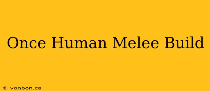 Once Human Melee Build