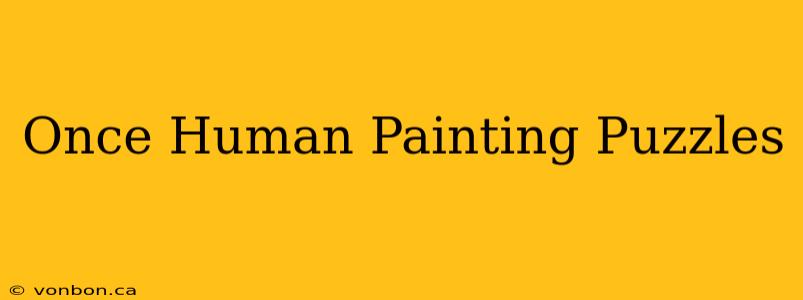 Once Human Painting Puzzles