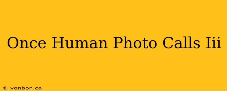 Once Human Photo Calls Iii