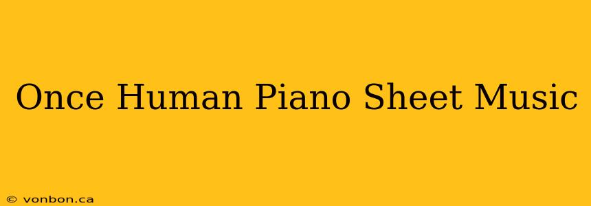 Once Human Piano Sheet Music