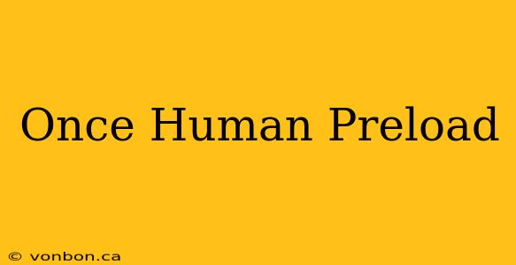 Once Human Preload