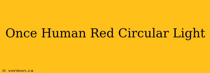 Once Human Red Circular Light