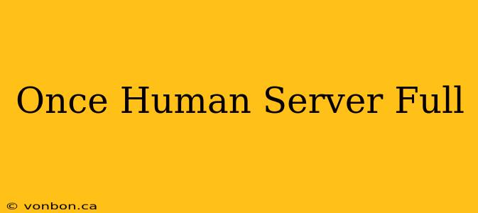 Once Human Server Full