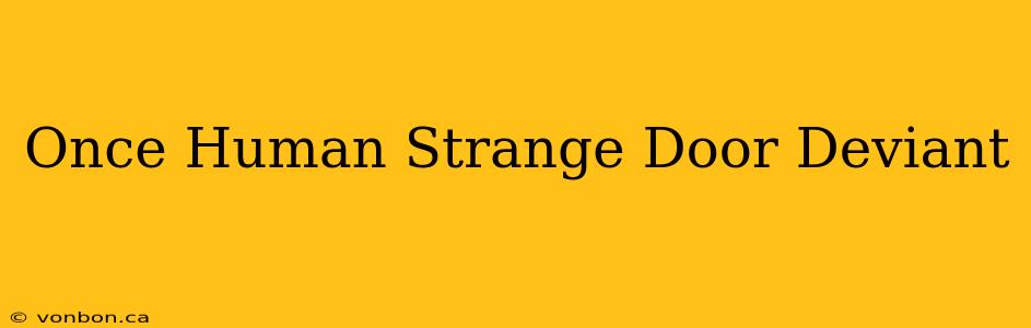 Once Human Strange Door Deviant