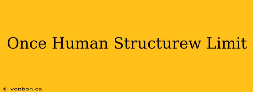 Once Human Structurew Limit