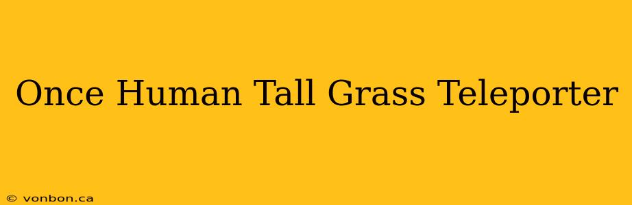 Once Human Tall Grass Teleporter