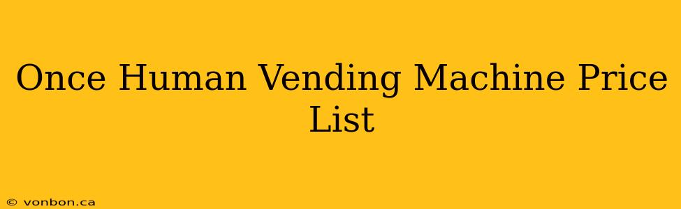 Once Human Vending Machine Price List