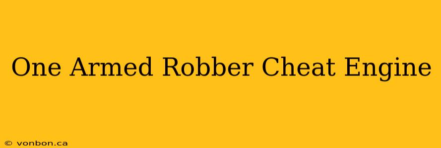 One Armed Robber Cheat Engine