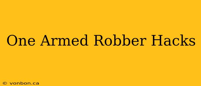 One Armed Robber Hacks