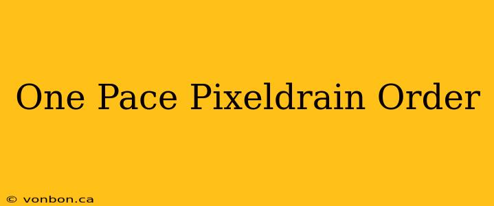 One Pace Pixeldrain Order