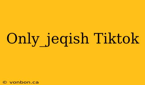 Only_jeqish Tiktok