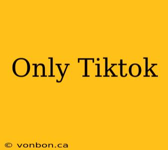 Only Tiktok