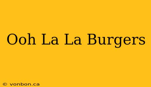 Ooh La La Burgers