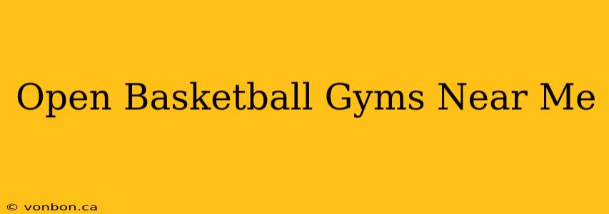 Open Basketball Gyms Near Me