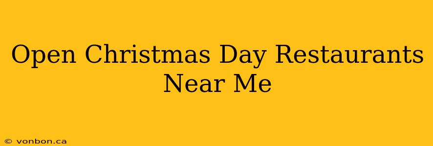 Open Christmas Day Restaurants Near Me