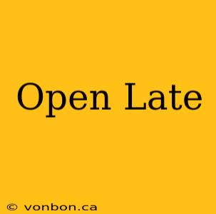 Open Late