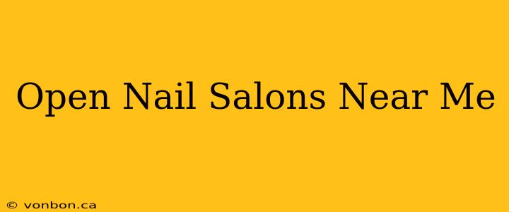 Open Nail Salons Near Me