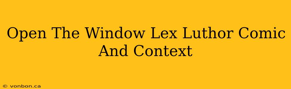 Open The Window Lex Luthor Comic And Context