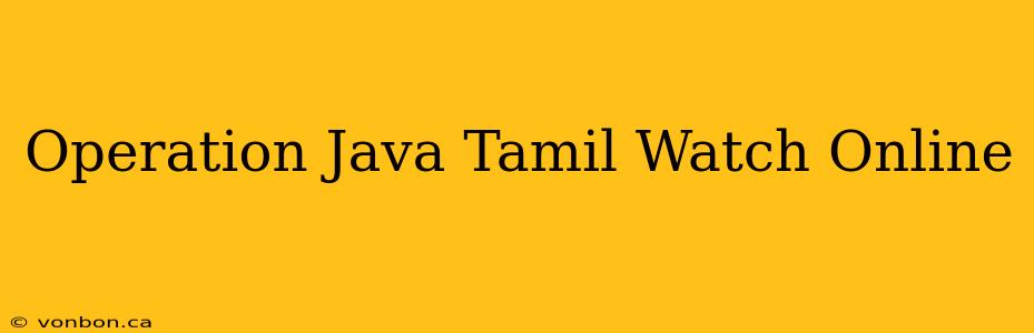 Operation Java Tamil Watch Online