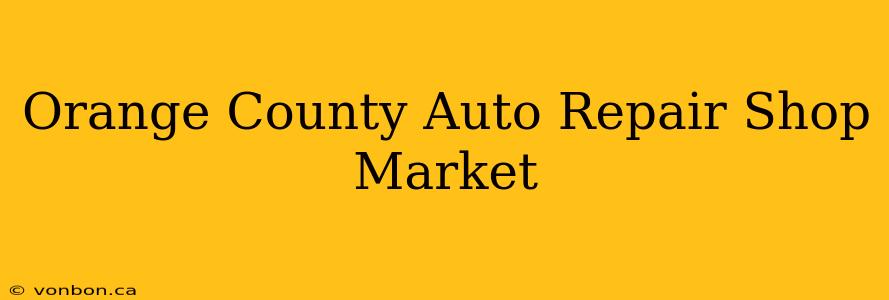 Orange County Auto Repair Shop Market