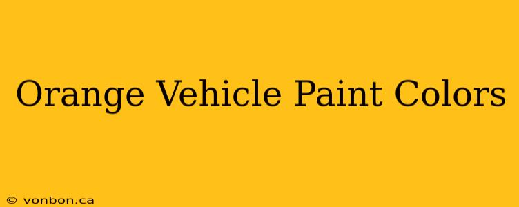 Orange Vehicle Paint Colors