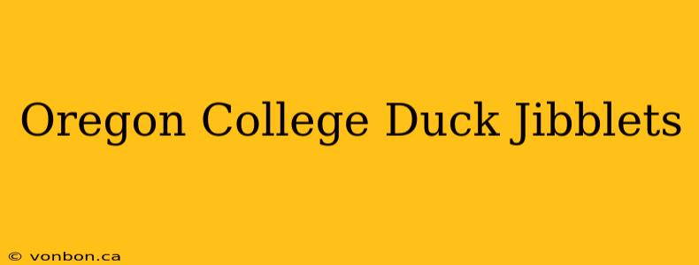 Oregon College Duck Jibblets