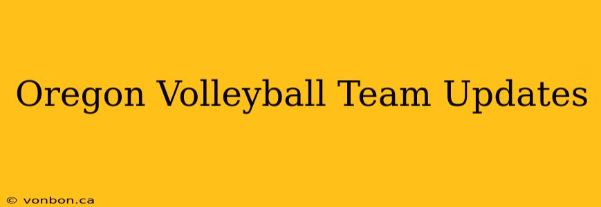 Oregon Volleyball Team Updates