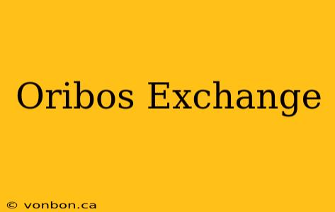 Oribos Exchange