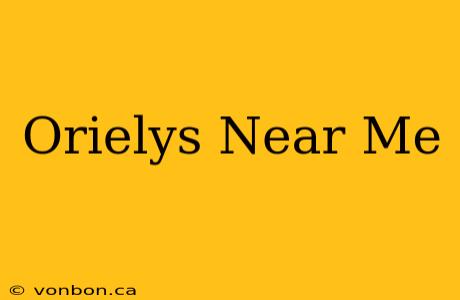 Orielys Near Me