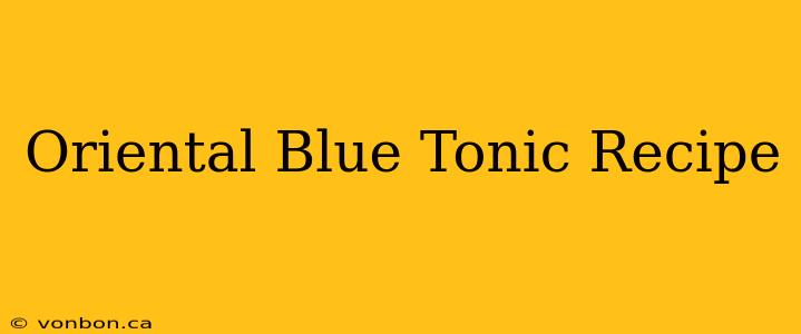 Oriental Blue Tonic Recipe