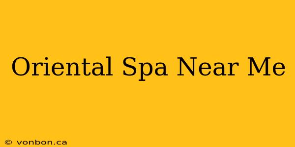 Oriental Spa Near Me