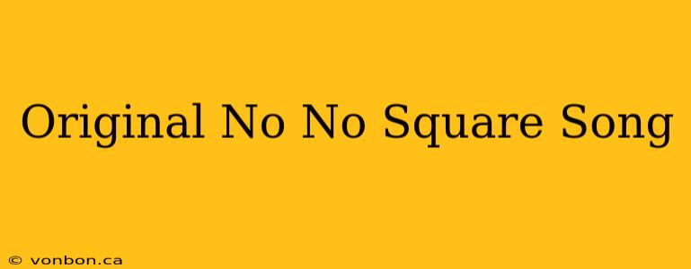 Original No No Square Song